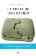 LA FORJA DE UNA NACION: ESTUDIOS SOBRE EL NACIONALISMO Y EL PAIS VASCO DURANTE LA II REPUBLICA LA TRANSICION Y LA DEMOCRACIA de MONTERO, MANUEL 