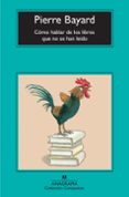 COMO HABLAR DE LOS LIBROS QUE NO SE HAN LEIDO de BAYARD, PIERRE 
