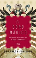 (PE) EL CORO MAGICO: UNA HISTORIA DE LA CULTURA RUSA DE TOLSTOI A SOLZHENITSYN de VOLKOV, SOLOMON 