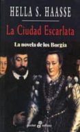 LA CIUDAD ESCARLATA: LA NOVELA DE LOS BORGIA de HAASSE, HELLA S. 