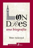 LONDRES, UNA BIOGRAFIA de ACKROYD, PETER 