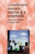 LA TRANSFORMACION EMPRESARIAL COMO BASE DE LA COMPETITIVIDAD: DE LA EMPRESA TRADICIONAL A LA EMPRESA VIRTUAL de CUESTA FERNANDEZ, FELIX 