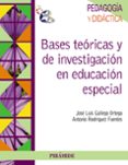 BASES TEORICAS Y DE INVESTIGACION EN EDUCACION ESPECIAL de GALLEGO ORTEGA, JOSE LUIS 