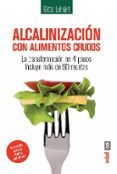 ALCALINIZACION CON ALIMENTOS CRUDOS LA TRANSFORMACION EN 4 PASOS: INCLUYE MAS DE 90 RECETAS di LENART, GITTA 