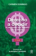 DERECHO A DECIDIR: EL MERCADO Y EL CUERPO DE LA MUJER de DOMINGO, CARMEN 