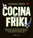 COCINA CON LAS RECETAS MAS FRIKIS: RECETAS NO OFICIALES DE MINECRAFT, JUEGO DE TRONOS, HARRY POTTER, TWIN PEAKS, Y MUCHO   MAS! di REEDER, CASSANDRA 