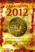ARMAGEDON 2012: LAS PROFECIAS MAYAS DEL FIN DEL MUNDO de GILBERT, ADRIAN 