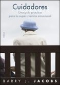 CUIDADORES: UNA GUIA PRACTICA PARA LA SUPERVIVENCIA EMOCIONAL di JACOBS, BARRY J. 