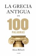 LAS 100 PALABRAS DE LA GRECIA ANTIGUA de BILLAULT, ALAIN 
