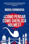 COMO PENSAR COMO SHERLOCK HOLMES? de KONNIKOVA, MARIA 