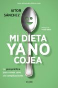 PACK MI DIETA YA NO COJEA: LA GUIA PRACTICA PARA COMER SANO SIN COMPLICACIONES de SANCHEZ GARCIA, AITOR 