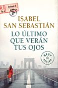 LO ULTIMO QUE VERAN TUS OJOS de SAN SEBASTIAN, ISABEL 