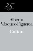 COLTAN (COLECCION 25 ANIVERSARIO) de VAZQUEZ FIGUEROA, ALBERTO 