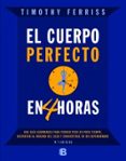 EL CUERPO PERFECTO EN CUATRO HORAS de FERRISS, TIMOTHY 