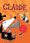 CLAUDE  7. LUCES, CAMARA, ACCION! de SMITH, ALEX T. 
