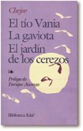 TIO VANIA; EL JARDIN DE LOS CEREZOS; LA GAVIOTA (4 ED.) de CHEJOV, ANTON PAVLOVICH 
