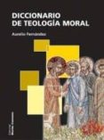 DICCIONARIO DE TEOLOGIA MORAL de FERNANDEZ, AURELIO 