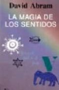 LA MAGIA DE LOS SENTIDOS de ABRAM, DAVID 
