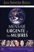 MENSAJE URGENTE A LAS MUJERES de SHINODA BOLEN, JEAN 