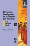 EL CONTROL, FUNDAMENTO DE LA GESTION POR PROCESOS Y LA CALIDAD TO TAL (2 ED. REV. Y ACT.) de FERNANDEZ, MARIO A. 