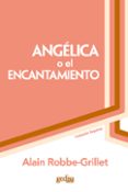 ANGELICA O EL ENCANTAMIENTO de ROBBE-GRILLET, ALAIN 