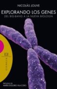 EXPLORANDO LOS GENES: DEL BIG-BANG A LA NUEVA BIOLOGIA de BARREDA, NICOLAS JOUVE DE LA 