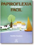 PAPIROFLEXIA ORIGAMI FACIL de KASAHARA, KUNIHIKO 