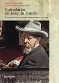 EPISTOLARIOS DE JOAQUIN SOROLLA: III. CORRESPONDENCIA CON CLOTILD E GARCIA DEL CASTILLO (1891-1911) di PONS SOROLLA, BLANCA 