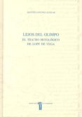 LEJOS DEL OLIMPO. EL TEATRO MITOLOGICO DE LOPE DE VEGA di SANCHEZ AGUILAR, AGUSTIN 