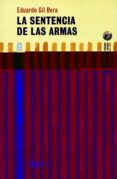 LA SENTENCIA DE LAS ARMAS di GIL BERA, EDUARDO 