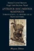 ANTIGUOS DOCUMENTOS MASONICOS: INTRODUCCION A LA HISTORIA DE LA F RANCMASONERIA di CORRAL BACIERO, MANUEL 