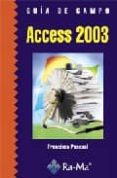 GUIA DE CAMPO DE ACCESS 2003 di PASCUAL GONZALEZ, FRANCISCO 