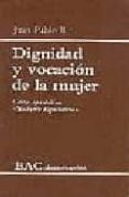 DIGNIDAD Y VOCACION DE LA MUJER: CARTA APOSTOLICA MULIERIS DIGNIT ATEM (3 ED.) de JUAN PABLO II, PAPA 