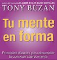 TU MENTE EN FORMA: PRINCIPIOS EFICACES PARA DESARROLLAR LA CONEXI ON CUERPO MENTE de BUZAN, TONY 