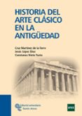 HISTORIA DEL ARTE CLASICO EN LA ANTIGUEDAD de MARTINEZ DE LA TORRE, CRUZ 