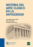 HISTORIA DEL ARTE CLASICO EN LA ANTIGUEDAD di MARTINEZ DE LA TORRE, CRUZ 