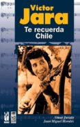 VICTOR JARA: TE RECUERDA CHILE di MORALES, JUAN MIGUEL 