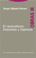 EL RACIONALISMO. DESCARTES Y ESPINOSA (OBRAS III) de RABADE ROMEO, SERGIO 