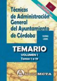 TECNICOS DE ADMINISTRACION GENERAL DEL AYUNTAMIENTO DE CORDOBA. TURNO LIBRE. TEMARIO VOLUMEN I (TEMAS 1 A 19) di VV.AA. 