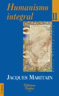HUMANISMO INTEGRAL II: PROBLEMAS TEMPORALES Y ESPIRITUALES DE UNA NUEVA CRISTIANDAD (2 ED.) de MARITAIN, JACQUES 