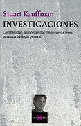 INVESTIGACIONES: COMPLEJIDAD, AUTOORGANIZACION Y NUEVAS LEYES PAR A UNA BIOLOGIA GENERAL de KAUFFMAN, STUART 