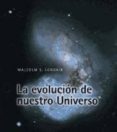 LA EVOLUCION DE NUESTRO UNIVERSO di LONGAIR, MALCOM S. 