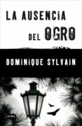 LA AUSENCIA DEL OGRO de SYLVAIN, DOMINIQUE 