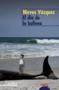 EL DIA DE LA BALLENA de VAZQUEZ RECIO, NIEVES 