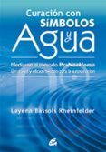 CURACION CON SIMBOLOS Y AGUA: MEDIANTE EL METODO PRANEOHOM. UN NU EVO Y EFICAZ METODO PARA LA AUTOSANACION di BASSOLS RHEINFELDER, LAYENA 