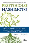 PROTOCOLO HASHIMOTO: PLAN DE 90 DIAS PARA REVERTIR LOS SINTOMAS DE LA TIROIDITIS Y RECUPERAR TU VIDA di WENTZ, IZABELLA 
