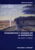 FUNDAMENTOS Y ENIGMAS EN LA MATEMATICA DE KANT A FREGE de LORENZO, JAVIER DE 
