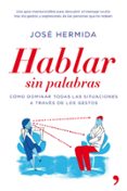 HABLAR SIN PALABRAS: COMO CONVENCER Y SEDUCIR A TRAVES DE LOS GES TOS di HERMIDA, JOSE 