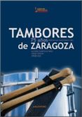 TAMBORES DE ZARAGOZA. SETENTA Y CINCO AOS REDOBLANDO POR NUESTRA SEMANA SANTA di VV.AA