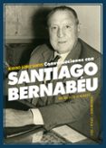 CONVERSACIONES CON SANTIAGO BERNABU de GOMEZ-SANTOS, MARINO 